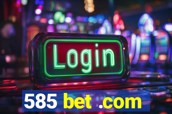 585 bet .com